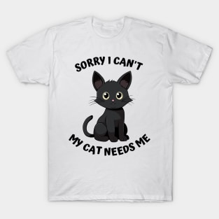 Sorry I Cant My Cat Needs Me, Funny Cat T-Shirt